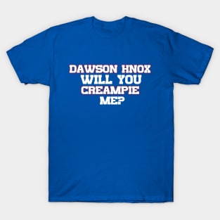 Dawson Knox Will You Creampie Me T-Shirt